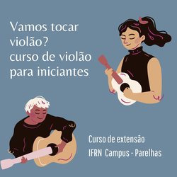 #7228 IFRN Campus Parelhas promove curso de Iniciação ao Violão Popular