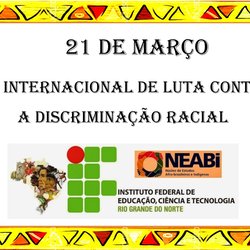 #11072 Neabi promove dia de reflexão em memória da Luta Internacional contra a Discriminação Racial