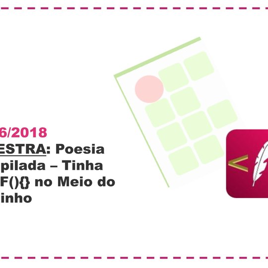 #11460 Por Soraya Roberta: Poesia Compilada – Tinha um IF(){} no meio do caminho