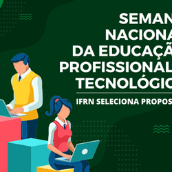 #11744 IFRN seleciona propostas para semana nacional da educação profissional e tecnológica