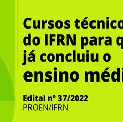 #12320 (Edital 37/2022) IFRN divulga 535 vagas em cursos para quem já concluiu o Ensino Médio