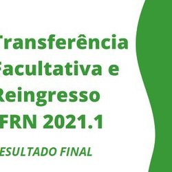 #13251 Divulgado resultado para transferência facultativa e reingresso em cursos 2021.1