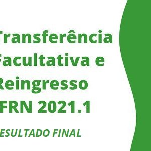 #13251 Divulgado resultado para transferência facultativa e reingresso em cursos 2021.1