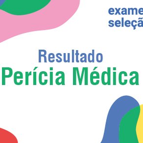#13669  Divulgado resultado da perícia médica - Exame de Seleção Técnico Integrado