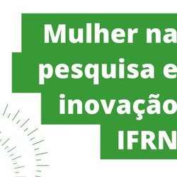 #14874 Pró-Reitoria de Pesquisa e Inovação do IFRN homenageia mulheres pesquisadoras