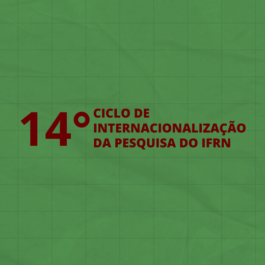 14 Ciclo de Internacionalização da Pesquisa do IFRN Portal