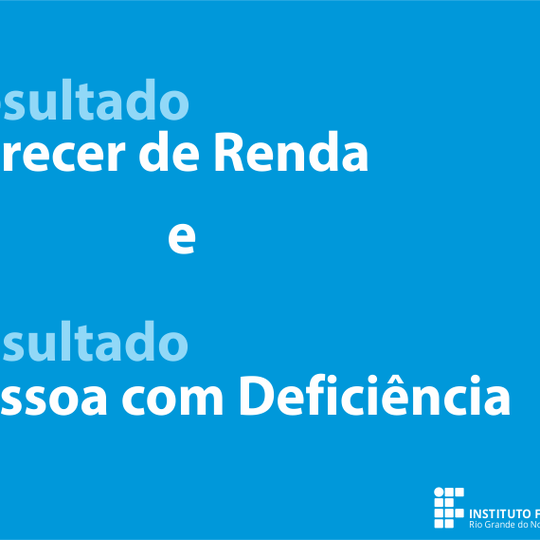#15685 Campus divulga Resultado do Parecer de Renda e Resultado do Parecer de Pessoa com Deficiência 