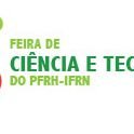#15866 3ª Feira de Ciência e Tecnologia do PFRH-IFRN acontece em dezembro