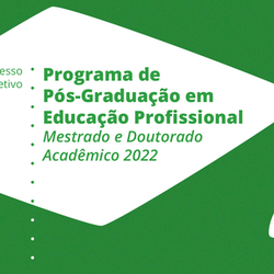 #17250 Programa de Pós-Graduação em Educação Profissional abre processo seletivo para Mestrado e Doutorado Acadêmico 2022