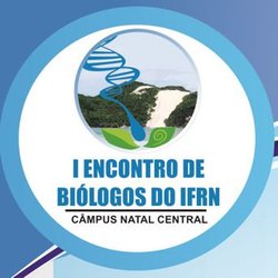#17605 Campus Natal Central sedia I Encontro de Biólogos do IFRN