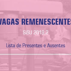 #18008 Campus divulga lista de Presentes e Ausentes das Vagas Remanescentes referente ao SiSU 2019.2