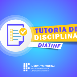 #18835 Inscrições para tutoria de disciplinas da DIATINF terminam nesta quarta-feira (6)