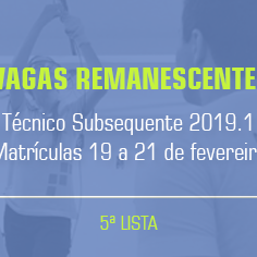 #20769 Divulgada 5ª lista de vagas remanescentes dos Cursos Técnicos Subsequentes 2019.1