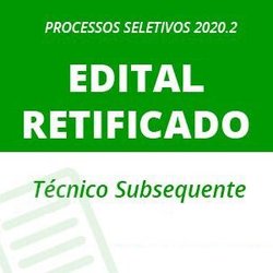 #20847  Edital do processo seletivo 2020.2 para Cursos Técnicos Subsequentes é retificado