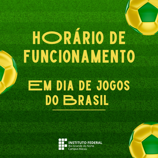 Horário de funcionamento do IFRN durante jogos do Brasil
