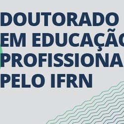 #22084 IFRN divulga seleção para Doutorado em Educação Profissional