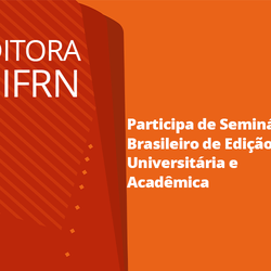 #22153 Editora IFRN participa de Seminário Brasileiro de Edição Universitária e Acadêmica