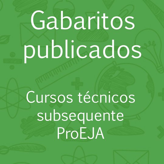 #23569 Gabaritos preliminares das provas para cursos técnicos subsequentes e ProEJA estão disponíveis