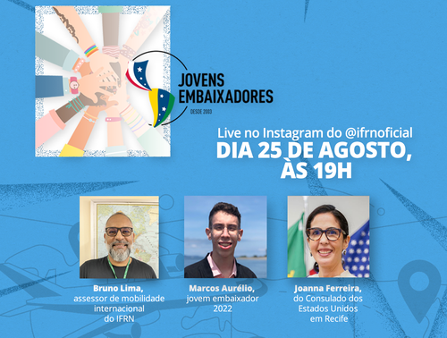 Live terá presença do aluno Marcos Aurélio, embaixador de 2022; da Joanna Ferreira, do Consulado dos EUA no Recife; e do assessor de Mobilidade Internacional do IFRN, Bruno Lima.
