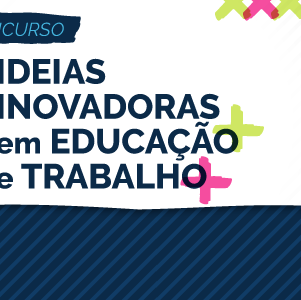 #24398 Concurso “Ideias Inovadoras em Educação e Trabalho” está com inscrições abertas