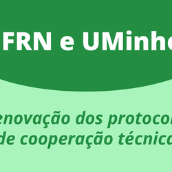 #24457 IFRN e UMinho renovam cooperação técnica