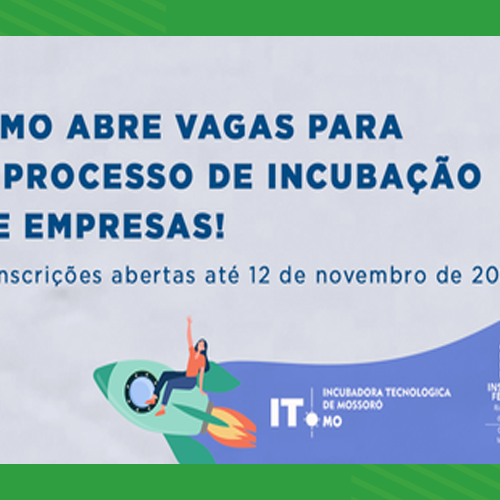 #24528 Incubadora Tecnológica de Mossoró abre edital para seleção de empresas em estágio inicial de atuação no mercado