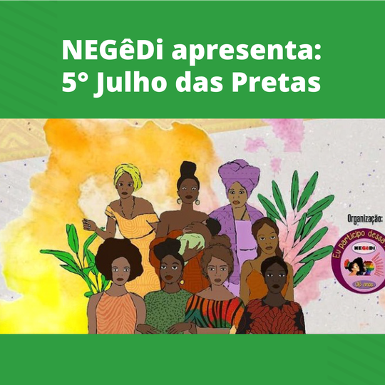 #24586 Núcleo de Estudos e Pesquisas em Educação, Gênero e Diversidade realiza Julho das Pretas