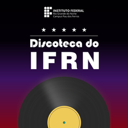 #24823 Campus Pau dos Ferros construirá a "Discoteca do IFRN"