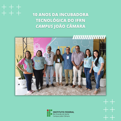 #26014 Campus João Câmara celebra 10 anos da Incubadora Tecnológica ITJC