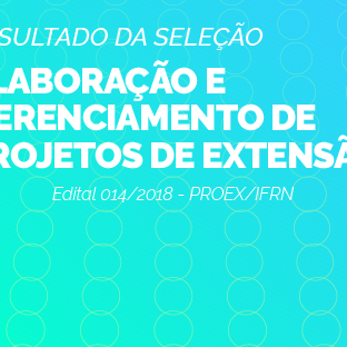 #26476 Publicado resultado da seleção do Edital 14/2018-PROEX/IFRN