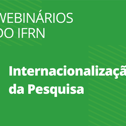 #28181 Internacionalização da Pesquisa é tema de webinários do IFRN