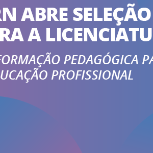 #28366 IFRN abre seleção para a Licenciatura em Formação Pedagógica para a Educação Profissional