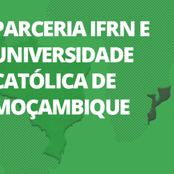 #29236 IFRN oferta curso em parceria com a Universidade Católica de Moçambique