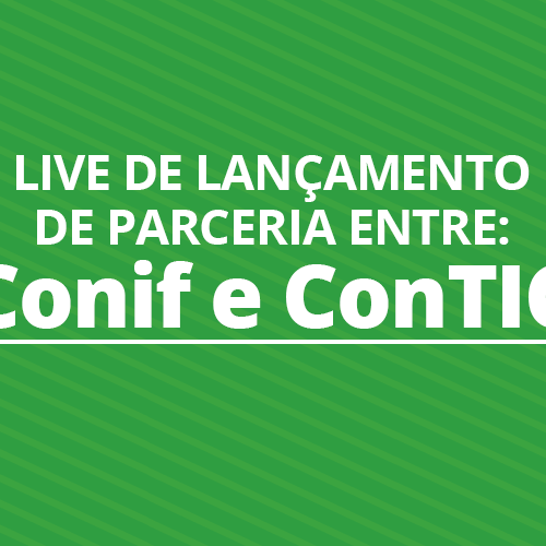 #30211 Live anuncia parceria entre o Conselho Nacional das Instituições Federais e a Confederação Nacional da Tecnologia da Informação e Comunicação