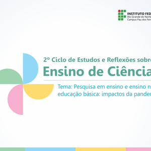 #30491 IFRN promove 2º Ciclo de Estudos e Reflexões sobre o Ensino de Ciências