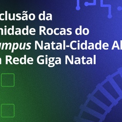 #30963 Unidade Rocas do Campus Natal-Cidade Alta é incluída na Rede Giga 