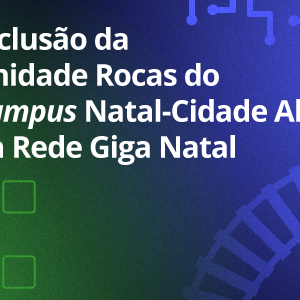 #30963 Unidade Rocas do Campus Natal-Cidade Alta é incluída na Rede Giga
