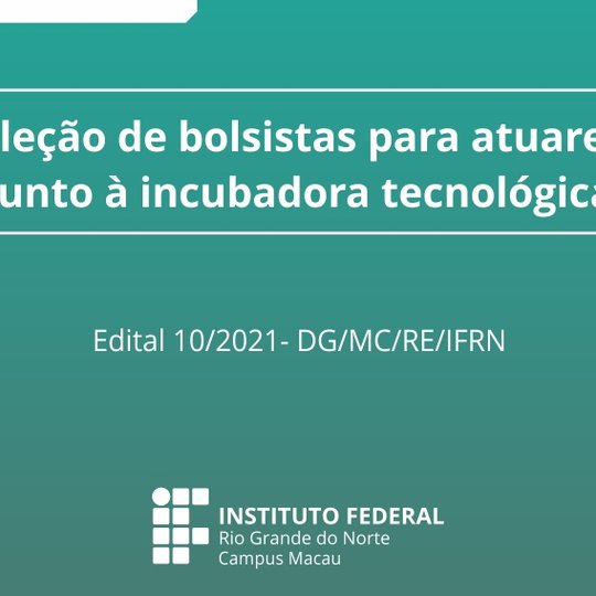 #34119 Divulgada 2ª retificação do edital para seleção de bolsistas para atuarem junto à incubadora tecnológica