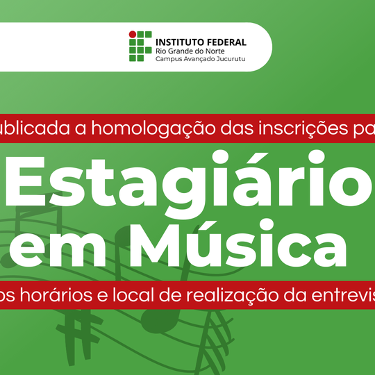 #34963 Divulgada a Homologação e Horários das entrevistas dos candidatos a vaga de estágio em Música IFRN Jucurutu