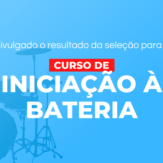 #34973 Divulgada a lista dos selecionados para o Curso de Iniciação à Bateria