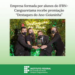 #35121 Empresa formada por alunos do IFRN-Canguaretama recebe premiação “Destaques do Ano-Goianinha”