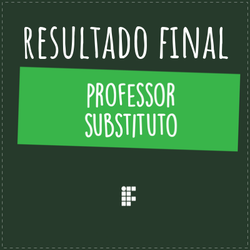 #35265 Divulgado Resultado Final das Provas do Processo Seletivo Simplificado para Professor Substituto