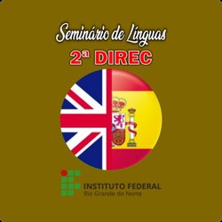 #35914 1º SEMINÁRIO DE LÍNGUAS INGLESA E ESPANHOLA DO IFRN/CAMPUS CANGUARETAMA/2ª. DIREC