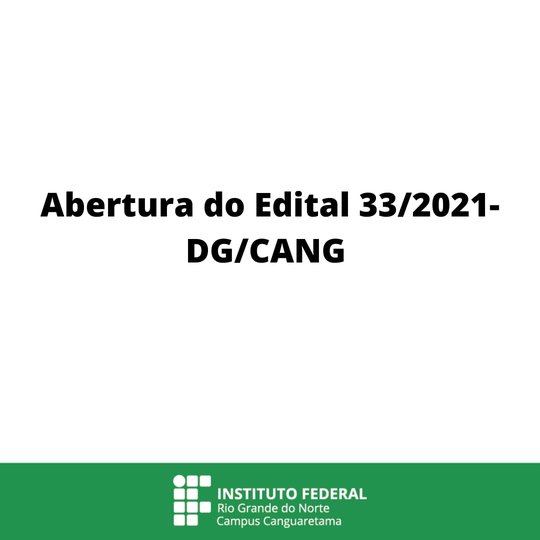 #36053  Abertura do EDITAL Nº 33/2021 - DG/CANG/RE/IFRN Para Submissão de Projetos