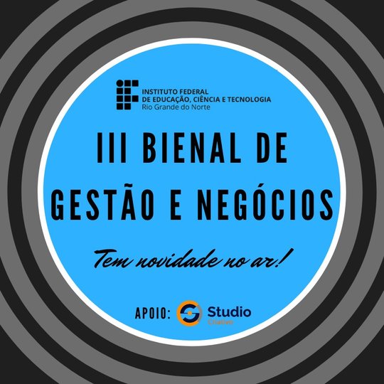 #36829 IFRN Campus Avançado Lajes promoverá a III Bienal de Gestão e Negócios