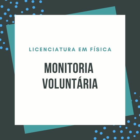 #37288 Curso de Licenciatura em Física abre inscrições para monitoria voluntária