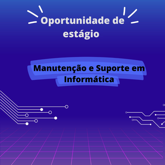 #37773 Oportunidades de Estágio para discentes do Curso Técnico em Manutenção e Suporte em Informática