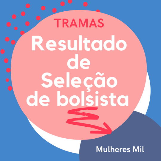 #38040 Projeto TRAMAS divulga resultado de seleção de bolsistas