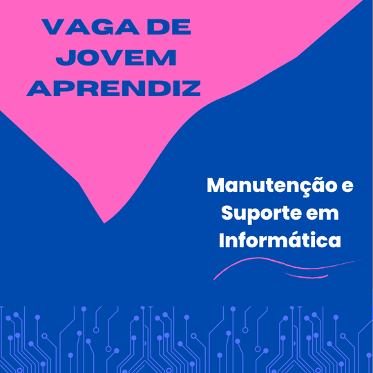 #38491 Vaga de Jovem Aprendiz para discentes do Curso Técnico em Manutenção e Suporte em Informática