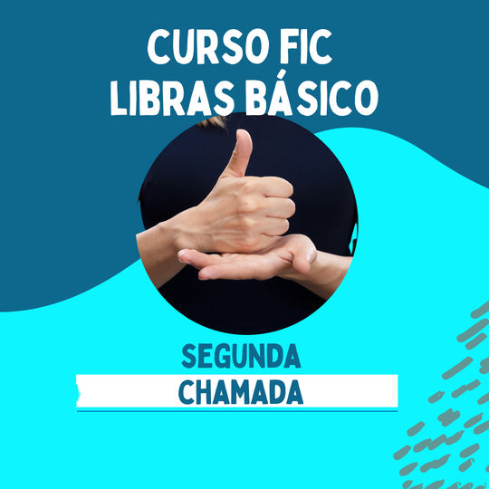 #38934 Divulgação de segunda chamada para o Curso FIC de Capacitação Básica em LIBRAS